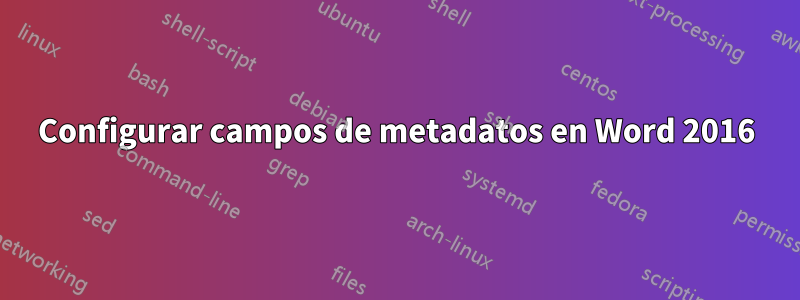 Configurar campos de metadatos en Word 2016