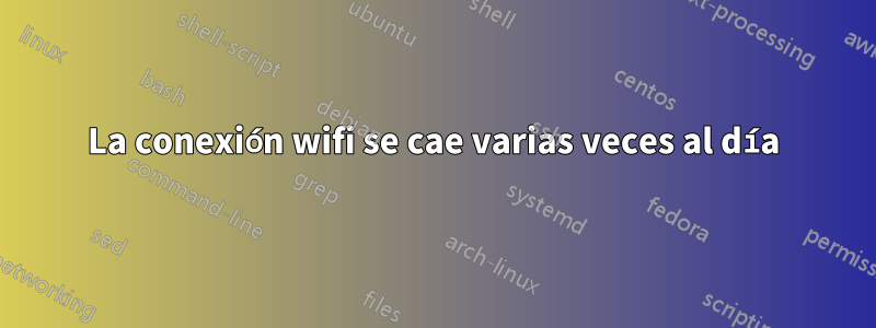 La conexión wifi se cae varias veces al día