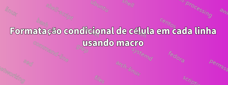 Formatação condicional de célula em cada linha usando macro