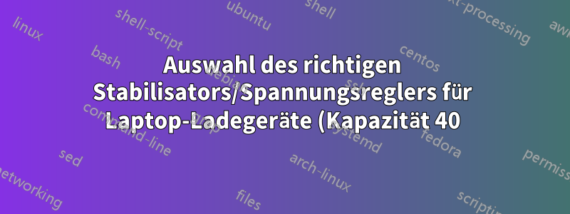 Auswahl des richtigen Stabilisators/Spannungsreglers für Laptop-Ladegeräte (Kapazität 40)