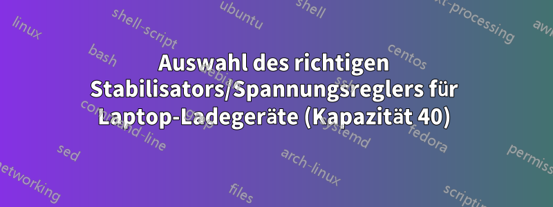 Auswahl des richtigen Stabilisators/Spannungsreglers für Laptop-Ladegeräte (Kapazität 40)