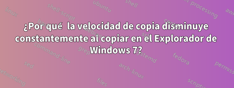 ¿Por qué la velocidad de copia disminuye constantemente al copiar en el Explorador de Windows 7?