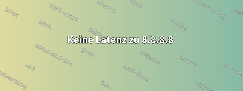 Keine Latenz zu 8.8.8.8