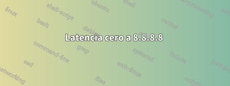 Latencia cero a 8.8.8.8