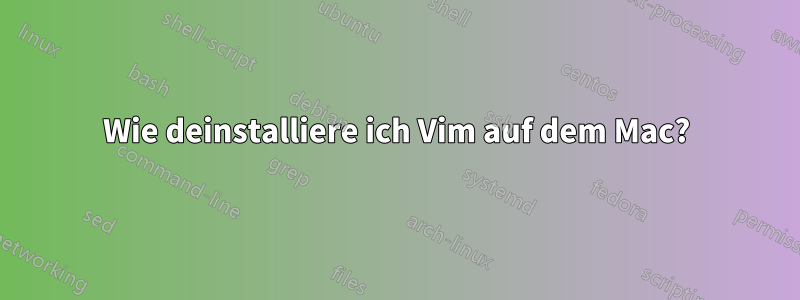 Wie deinstalliere ich Vim auf dem Mac?