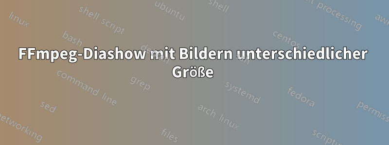 FFmpeg-Diashow mit Bildern unterschiedlicher Größe