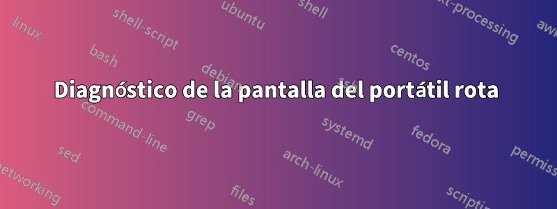 Diagnóstico de la pantalla del portátil rota