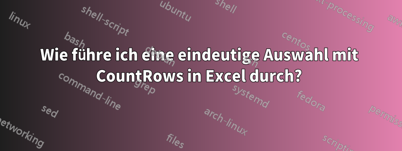 Wie führe ich eine eindeutige Auswahl mit CountRows in Excel durch?