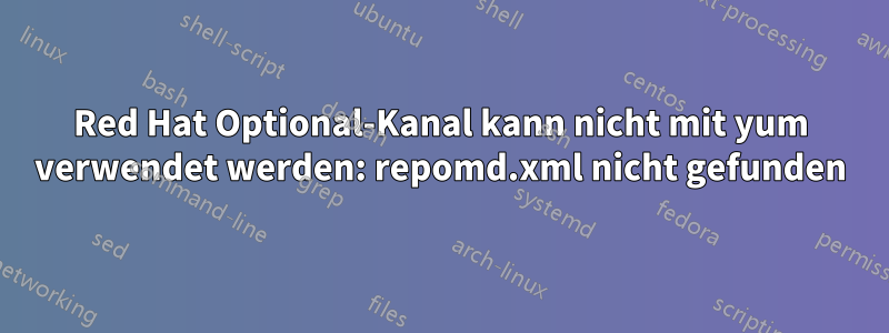 Red Hat Optional-Kanal kann nicht mit yum verwendet werden: repomd.xml nicht gefunden