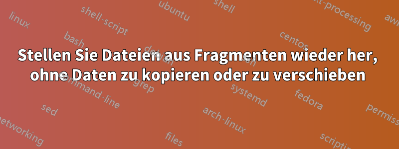 Stellen Sie Dateien aus Fragmenten wieder her, ohne Daten zu kopieren oder zu verschieben