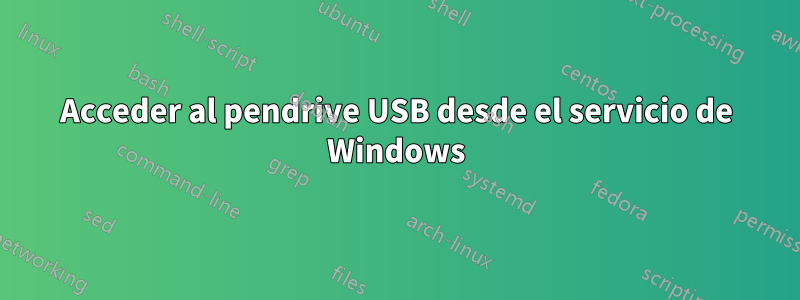 Acceder al pendrive USB desde el servicio de Windows