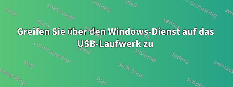 Greifen Sie über den Windows-Dienst auf das USB-Laufwerk zu