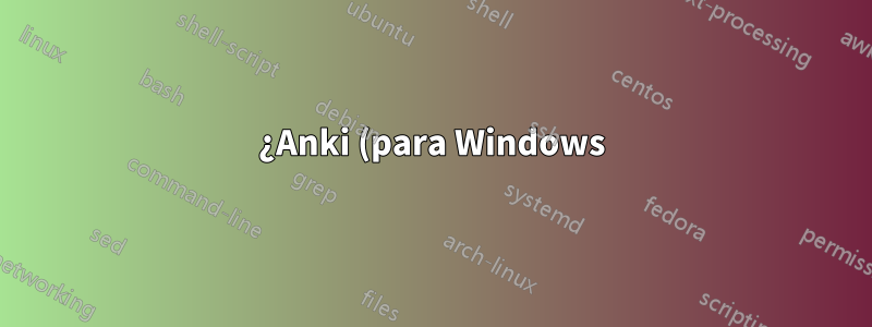 ¿Anki (para Windows) es de código abierto y seguro?
