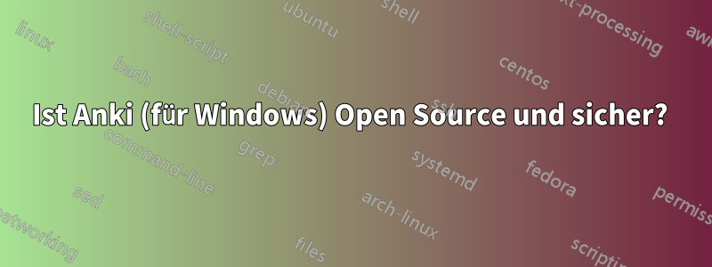 Ist Anki (für Windows) Open Source und sicher? 