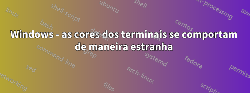 Windows - as cores dos terminais se comportam de maneira estranha