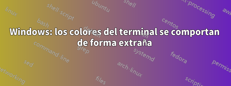 Windows: los colores del terminal se comportan de forma extraña