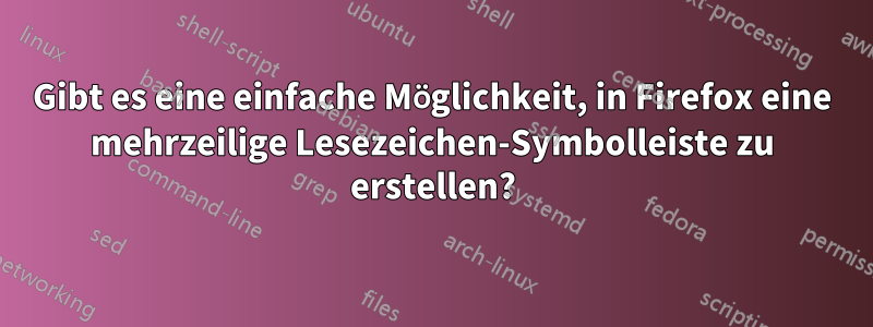 Gibt es eine einfache Möglichkeit, in Firefox eine mehrzeilige Lesezeichen-Symbolleiste zu erstellen?