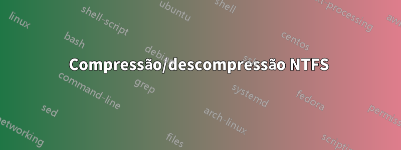 Compressão/descompressão NTFS