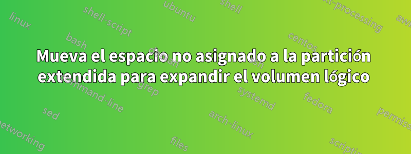 Mueva el espacio no asignado a la partición extendida para expandir el volumen lógico