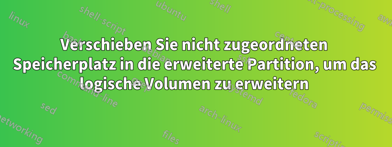 Verschieben Sie nicht zugeordneten Speicherplatz in die erweiterte Partition, um das logische Volumen zu erweitern