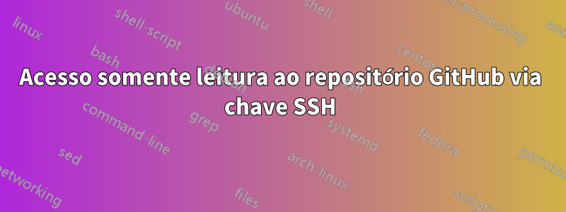 Acesso somente leitura ao repositório GitHub via chave SSH