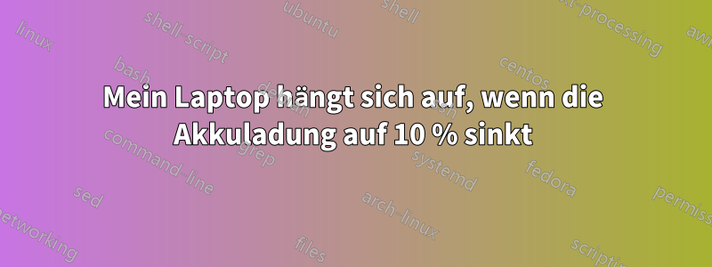 Mein Laptop hängt sich auf, wenn die Akkuladung auf 10 % sinkt