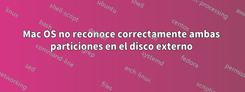 Mac OS no reconoce correctamente ambas particiones en el disco externo