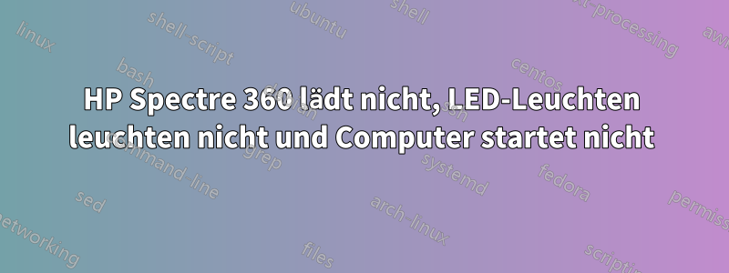 HP Spectre 360 ​​lädt nicht, LED-Leuchten leuchten nicht und Computer startet nicht