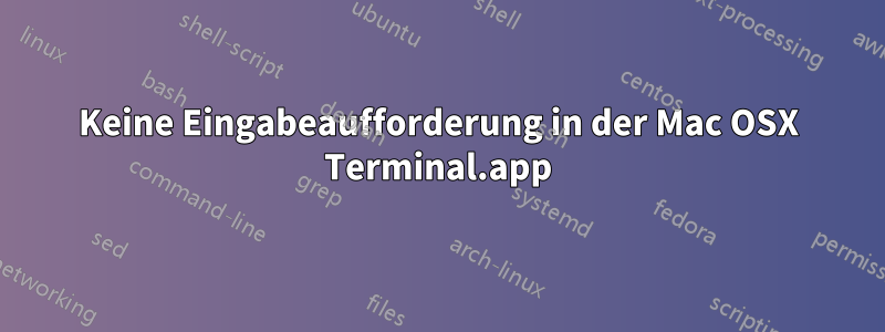 Keine Eingabeaufforderung in der Mac OSX Terminal.app