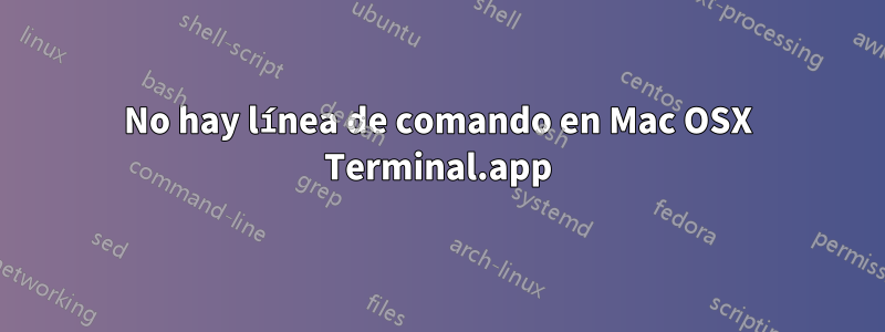 No hay línea de comando en Mac OSX Terminal.app