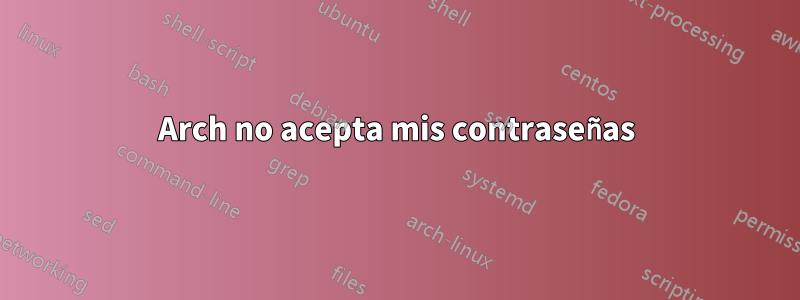 Arch no acepta mis contraseñas