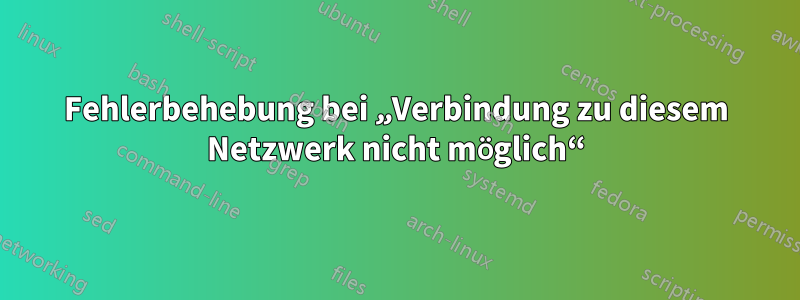 Fehlerbehebung bei „Verbindung zu diesem Netzwerk nicht möglich“