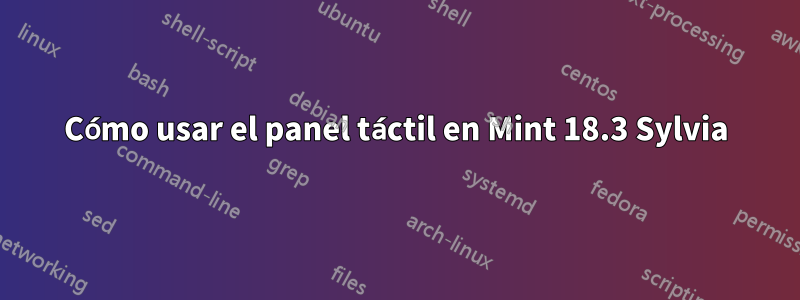 Cómo usar el panel táctil en Mint 18.3 Sylvia