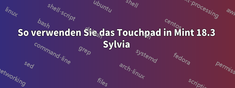 So verwenden Sie das Touchpad in Mint 18.3 Sylvia