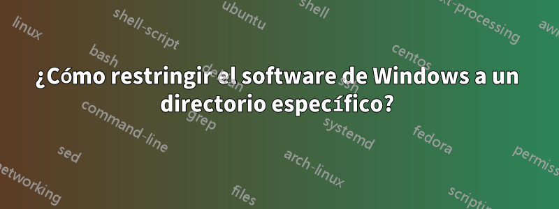 ¿Cómo restringir el software de Windows a un directorio específico?