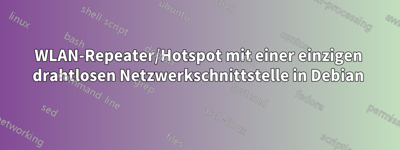 WLAN-Repeater/Hotspot mit einer einzigen drahtlosen Netzwerkschnittstelle in Debian