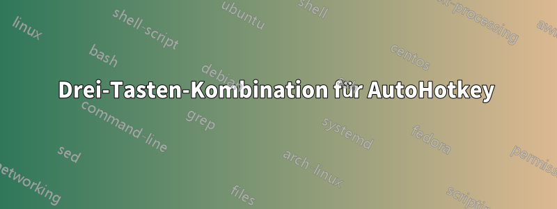 Drei-Tasten-Kombination für AutoHotkey