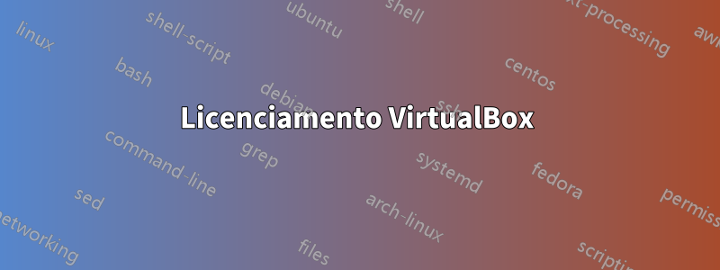 Licenciamento VirtualBox