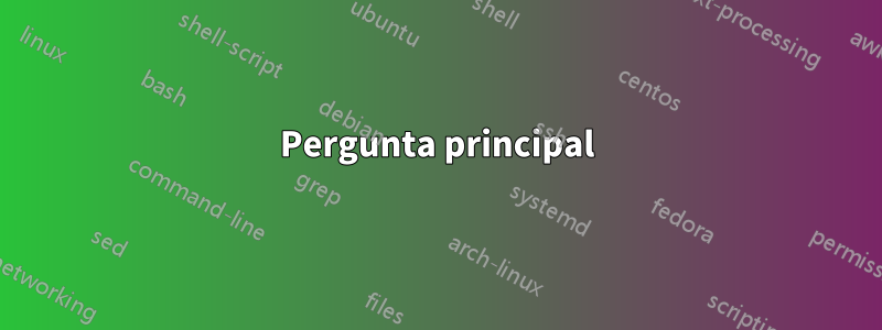 Pergunta principal