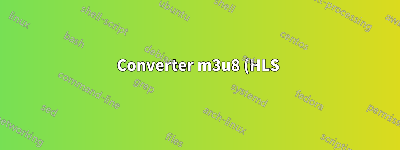 Converter m3u8 (HLS) em mpd (MPEG-DASH)