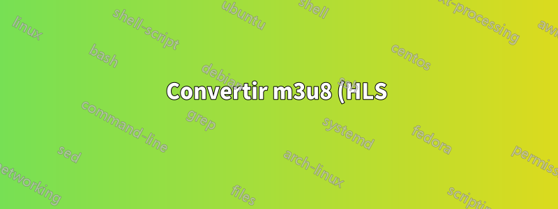 Convertir m3u8 (HLS) a mpd (MPEG-DASH)