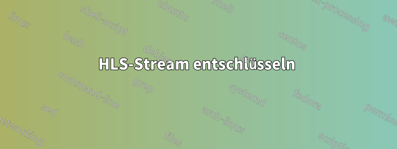 HLS-Stream entschlüsseln