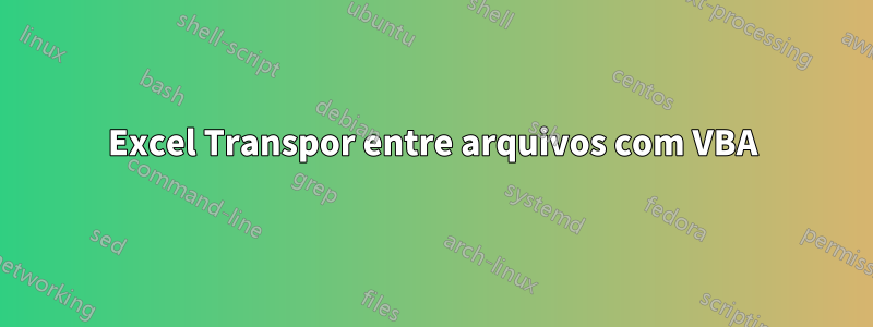 Excel Transpor entre arquivos com VBA