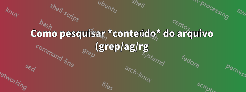Como pesquisar *conteúdo* do arquivo (grep/ag/rg) usando FZF?
