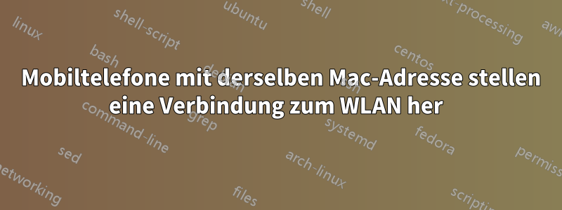 2 Mobiltelefone mit derselben Mac-Adresse stellen eine Verbindung zum WLAN her 