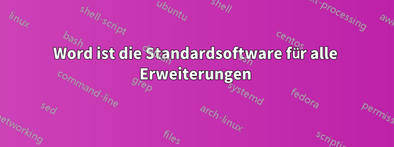 Word ist die Standardsoftware für alle Erweiterungen