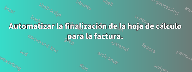 Automatizar la finalización de la hoja de cálculo para la factura.