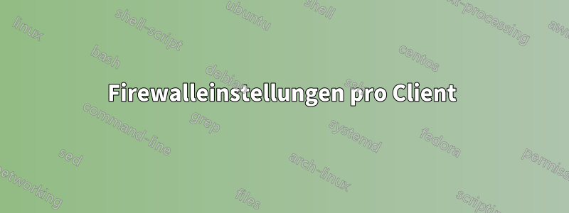 Firewalleinstellungen pro Client