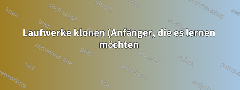 Laufwerke klonen (Anfänger, die es lernen möchten)