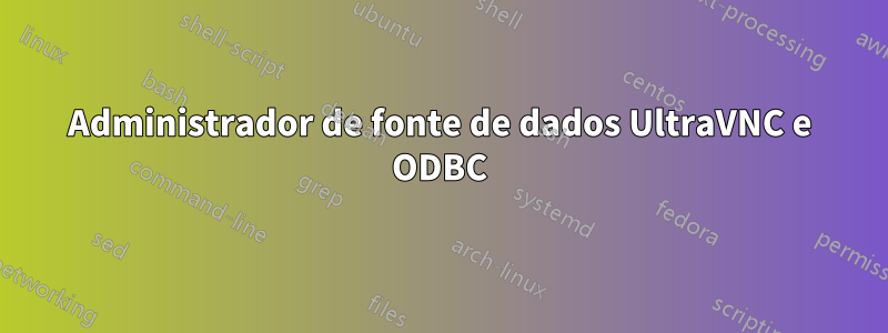 Administrador de fonte de dados UltraVNC e ODBC